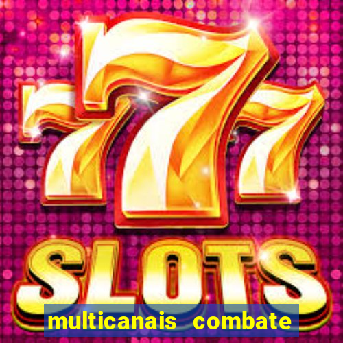 multicanais combate ao vivo